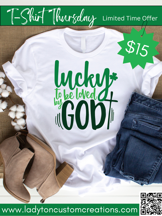 Lucky to be loved by God T-SHIRT THURSDAY