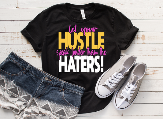 LET YOUR HUSTLE SPEAK LOUDER THAN YOUR